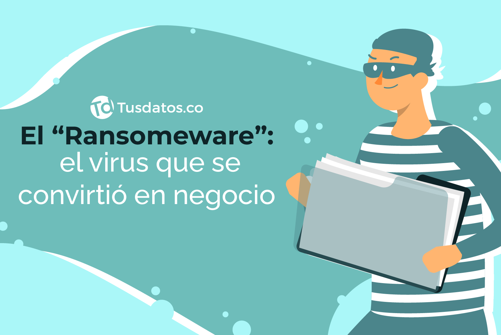 Tusdatos.co - El “Ransomeware”: el virus que se convirtió en negocio