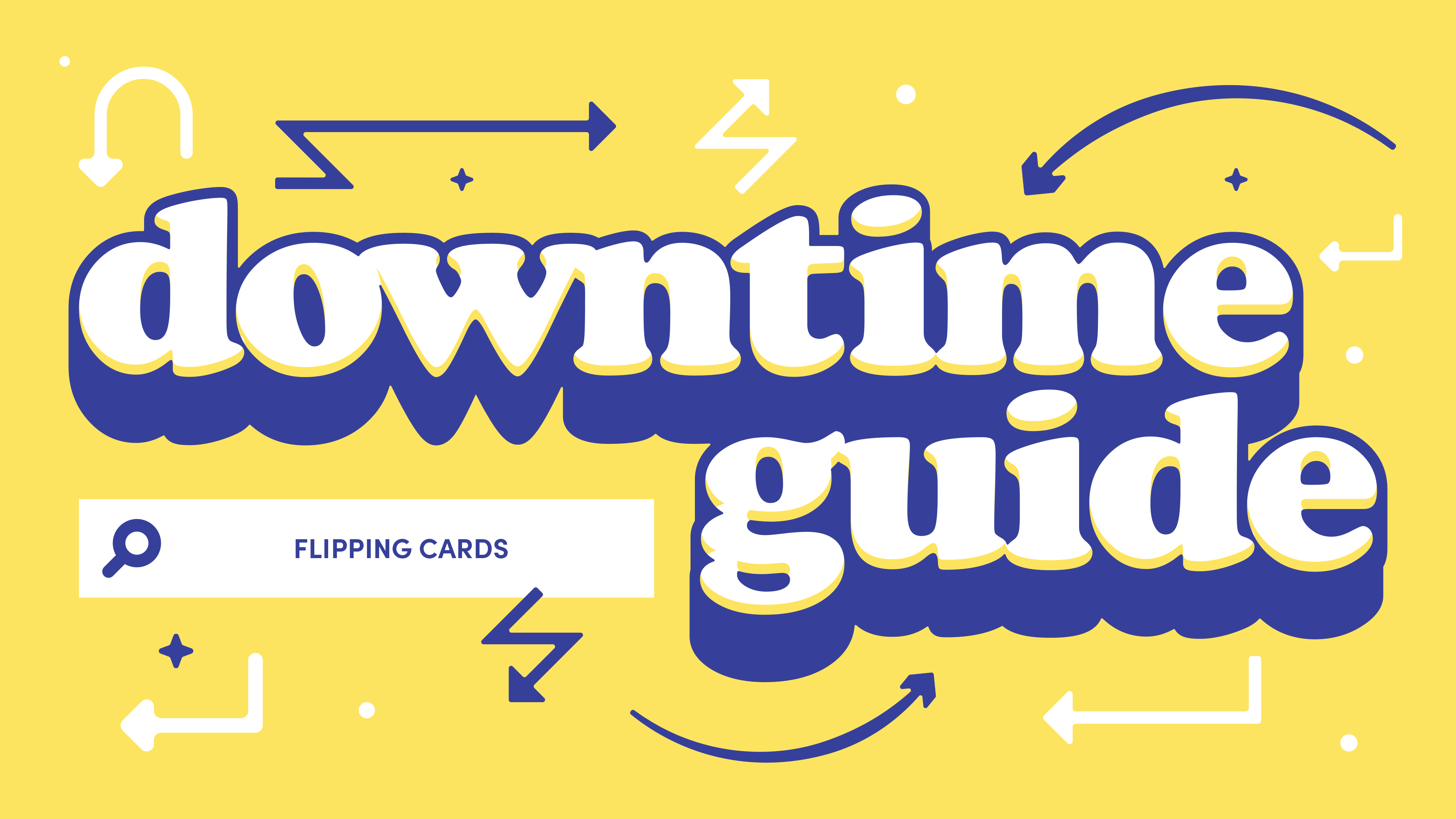 The Downtime Guide to: Flipping Cards