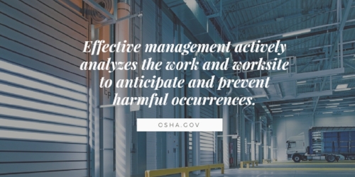Quote by OSHA says, Effective management actively analyzes the work and worksite to anticipate and prevent harmful occurrences.