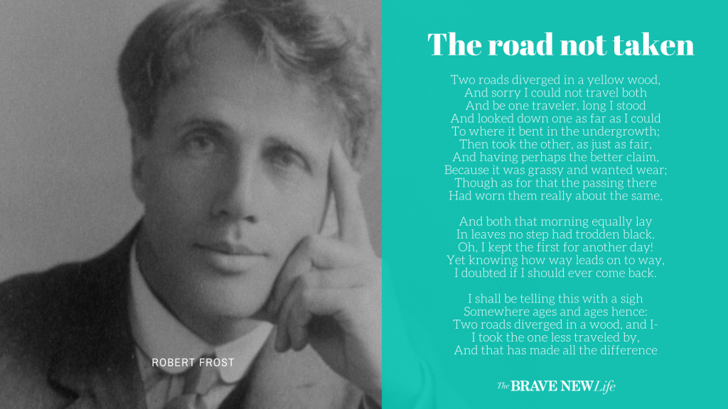 The Road not taken, Robert Frost, The Brave New Life