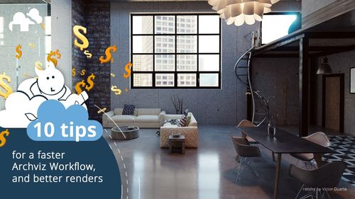 10 Tips for a Faster Archviz Workflow, and Better Renders