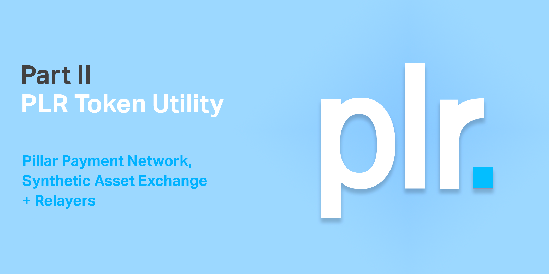 Understanding PLR Utility Part II: Pillar Payment Network, Synthetic Asset Exchange + Relayers