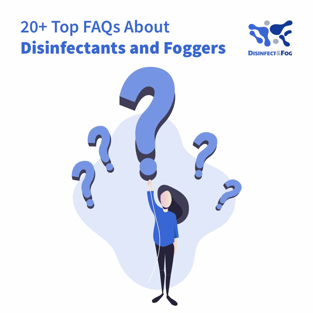 Top FAQs About Disinfectants and Foggers Disinfect & Fog