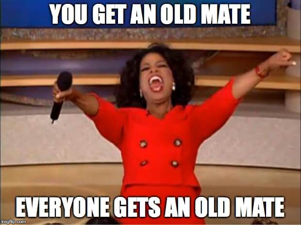 You Get an Old Mate!