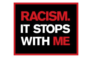 “Racism. It Stops with Me” campaign