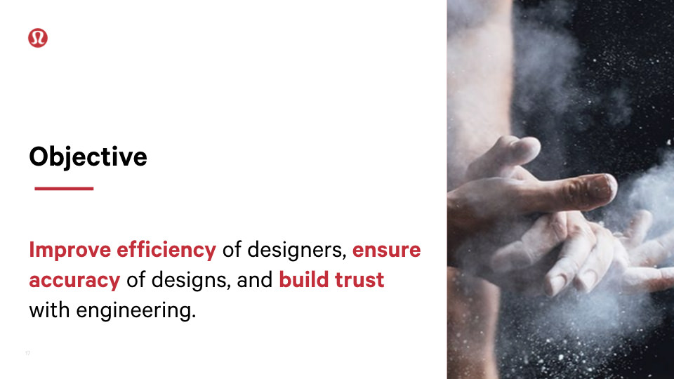 Objective: Improve efficiency of designers, ensure accuracy of design, and build trust with engineering