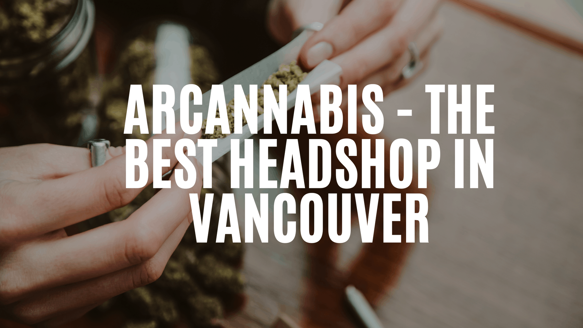 ARCannabis The Best in Vancouver ARCannabis