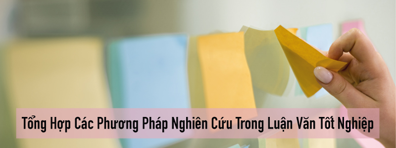 Tổng Hợp Các Phương Pháp Nghiên Cứu Trong Luận Văn Tốt Nghiệp