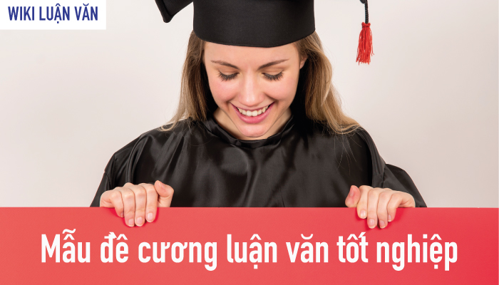 Cách viết đề cương luận văn tốt nghiệp chuẩn nhất