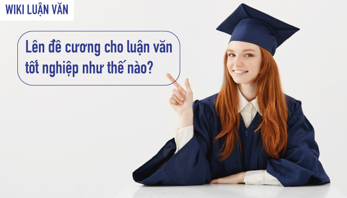 Mẫu đề cương luận văn tốt nghiệp chi tiết