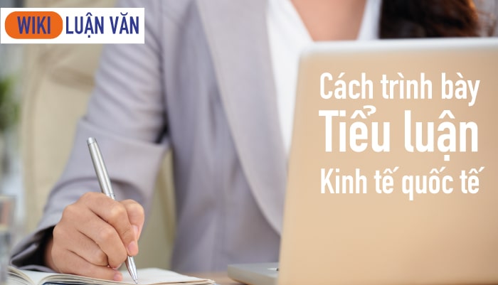 Từ A đến Z cách làm tiểu luận kinh tế quốc tế