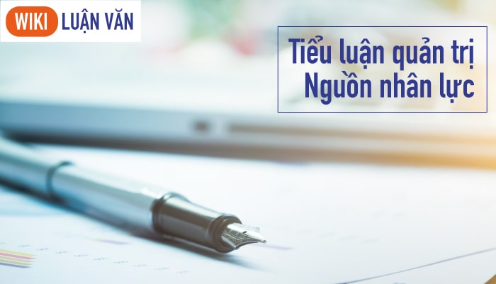 Bài tiểu luận quản trị nguồn nhân lực là gì?