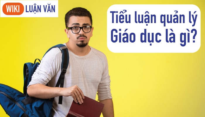 Tiểu luận quản lý giáo dục là gì?