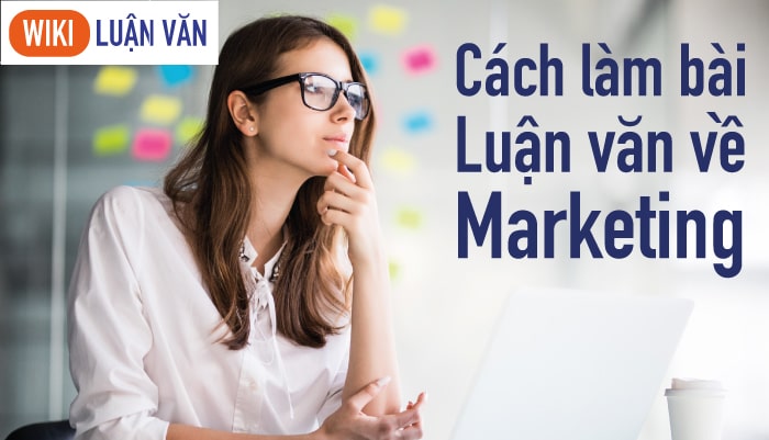 Cách làm bài luận văn marketing