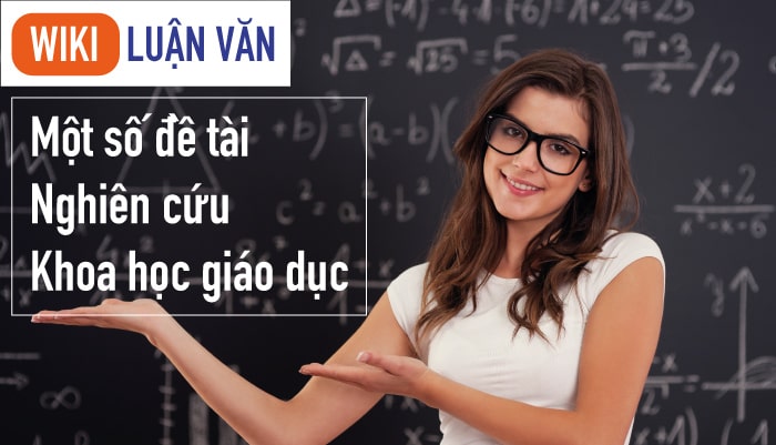 Một số đề tài nghiên cứu khoa học giáo dục ấn tượng