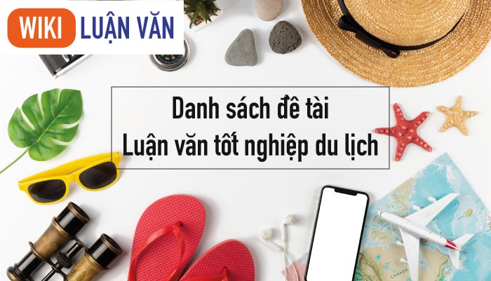 Danh sách các đề tài luận văn tốt nghiệp du lịch mới nhất
