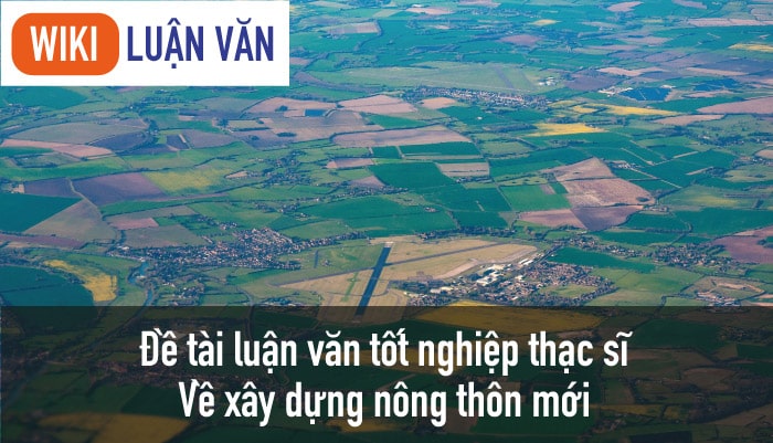 Kinh nghiệm viết luận văn thạc sĩ về xây dựng nông thôn mới