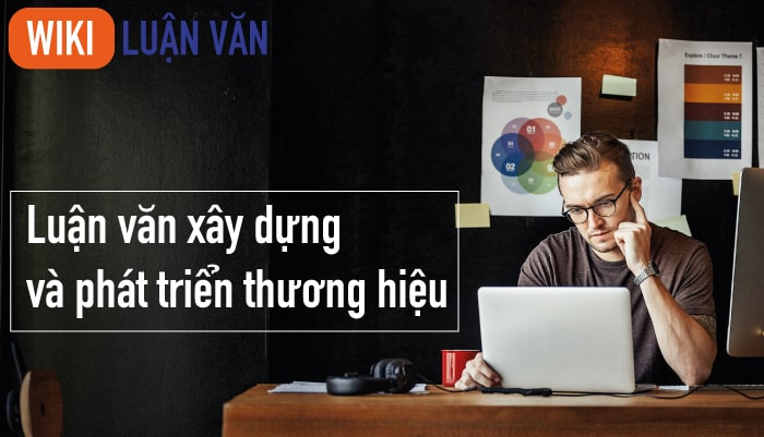 Luận văn xây dựng và phát triển thương hiệu là gì?