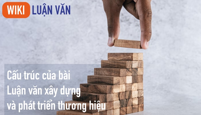 Cấu trúc của bài luận văn xây dựng và phát triển thương hiệu