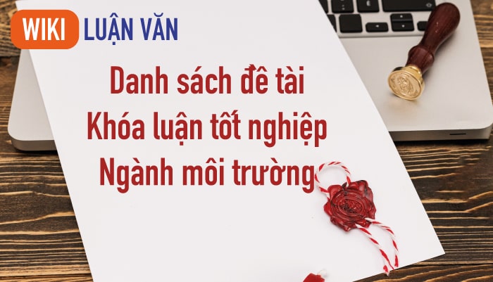 Danh sách đề tài khóa luận tốt nghiệp ngành môi trường hay và mới nhất