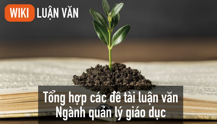 Tổng hợp các đề tài luận văn ngành quản lý giáo dục