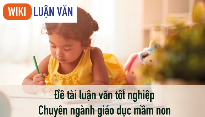 Danh sách đề tài luận văn tốt nghiệp chuyên ngành giáo dục mầm non