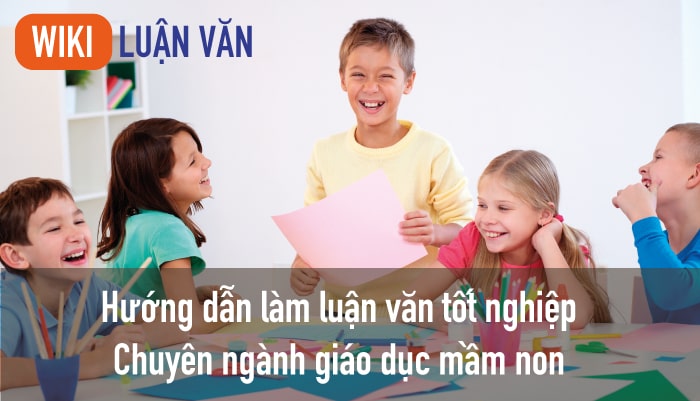 Hướng dẫn cách làm bài luận văn tốt nghiệp chuyên ngành giáo dục mầm non