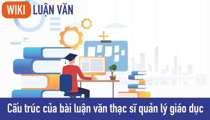 Cấu trúc của bài luận văn thạc sĩ quản lý giáo dục