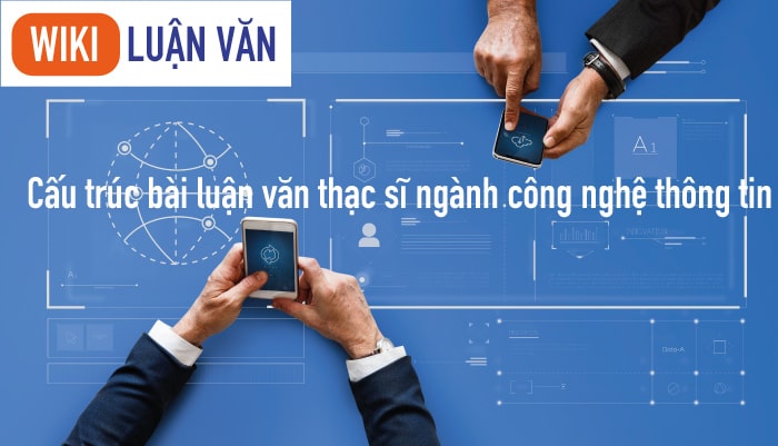 Cấu trúc bài luận văn thạc sĩ ngành công nghệ thông tin