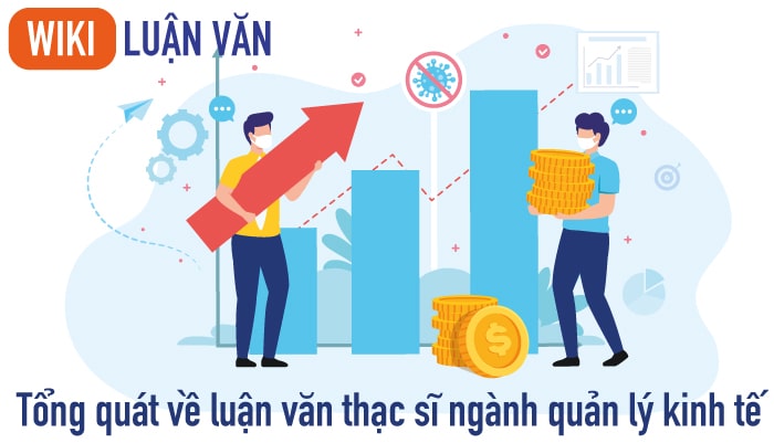 Tổng quát về luận văn thạc sĩ ngành quản lý kinh tế