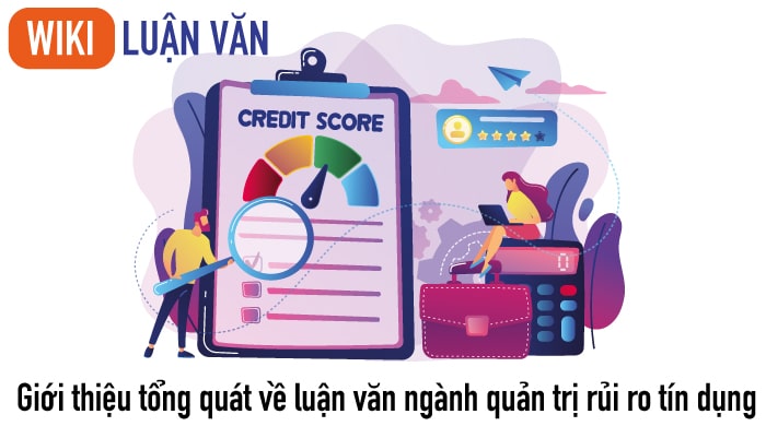 Giới thiệu tổng quát về luận văn ngành quản trị rủi ro tín dụng