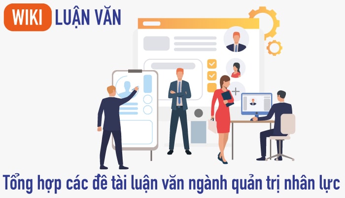 Tổng hợp các đề tài luận văn ngành quản trị nhân lực