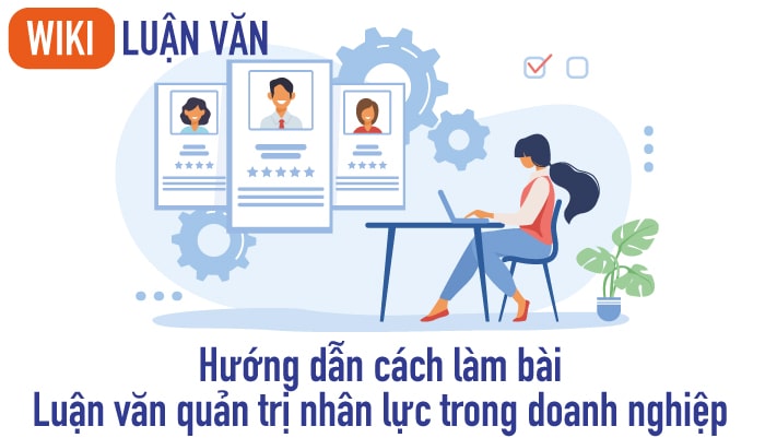 Hướng dẫn cách làm bài luận văn quản trị nhân lực trong doanh nghiệp