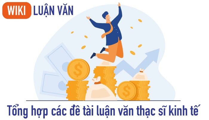 Tổng hợp các đề tài luận văn thạc sĩ kinh tế