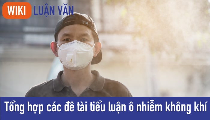 Tổng hợp các đề tài tiểu luận ô nhiễm không khí