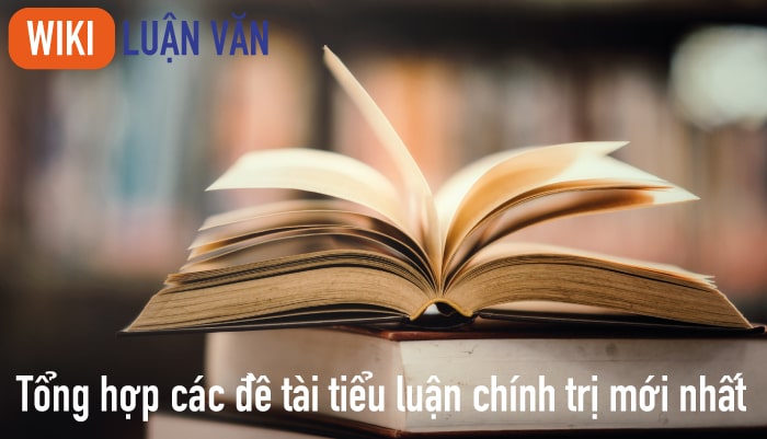 Tổng hợp các đề tài tiểu luận chính trị mới nhất