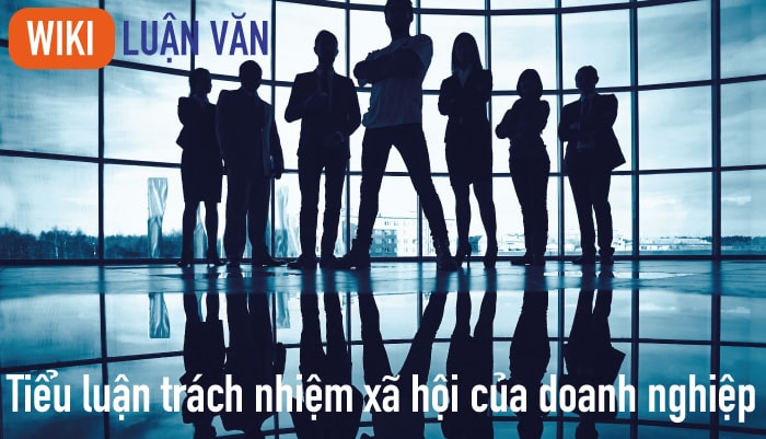 Tiểu luận trách nhiệm xã hội của doanh nghiệp