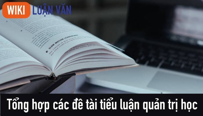 Tổng hợp các đề tài tiểu luận quản trị học hay và mới nhất