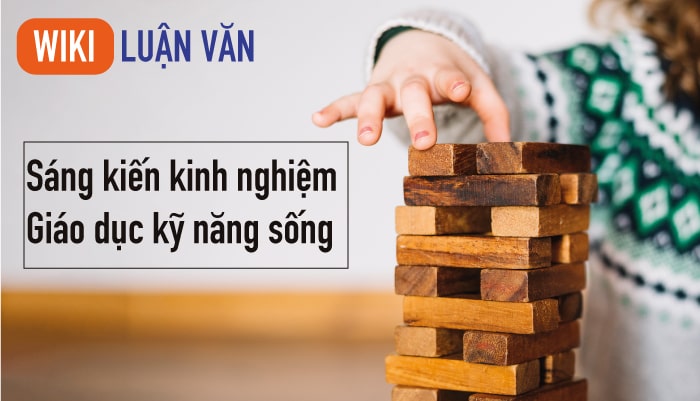 Sáng kiến kinh nghiệm giáo dục kỹ năng sống là gì?