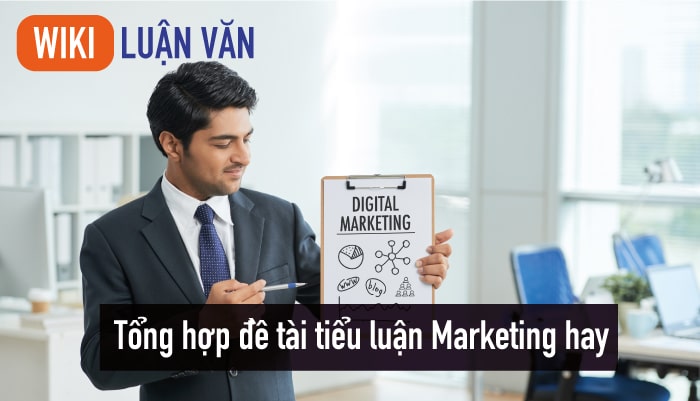 Tổng hợp đề tài tiểu luận Marketing hay và mới nhất