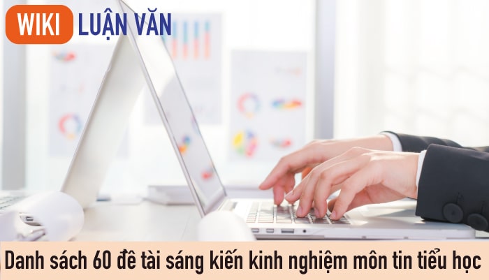 Danh sách 60 đề tài sáng kiến kinh nghiệm môn tin tiểu học