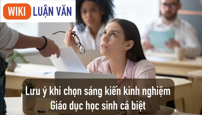 Lưu ý khi chọn sáng kiến kinh nghiệm giáo dục học sinh cá biệt