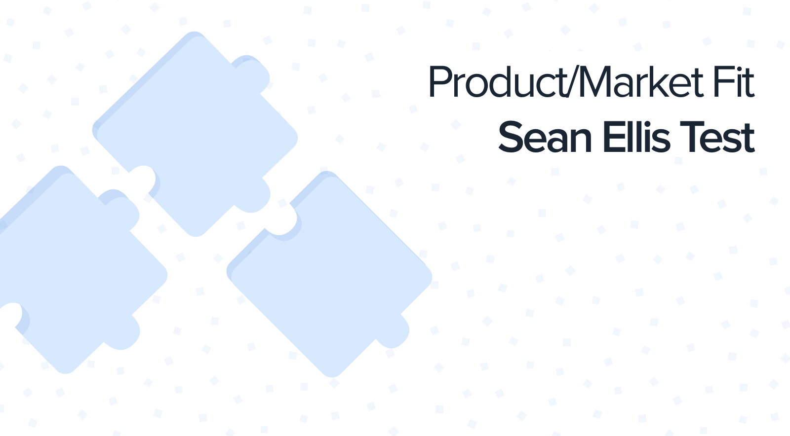 Sean Ellis Test: A Successful Method to Figure Out Product/Market Fit Sean Ellis Test: A Successful Method to Figure Out Product/Market Fit