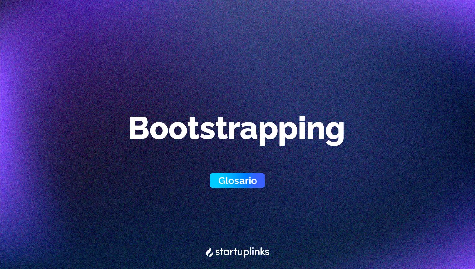 Bootstrapping glosario startuplinks