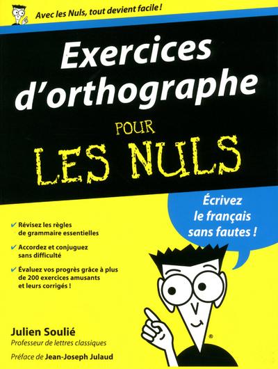 Pour les Nuls - Exercices d'orthographe pour les nuls - Julien Soulié, Jean-Joseph Julaud - broché - Achat Livre | fnac