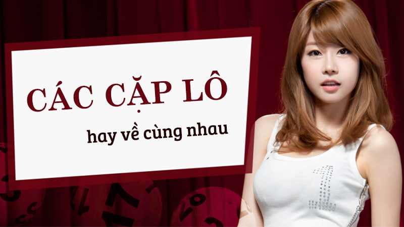 các cặp lô hay về cùng nhau
