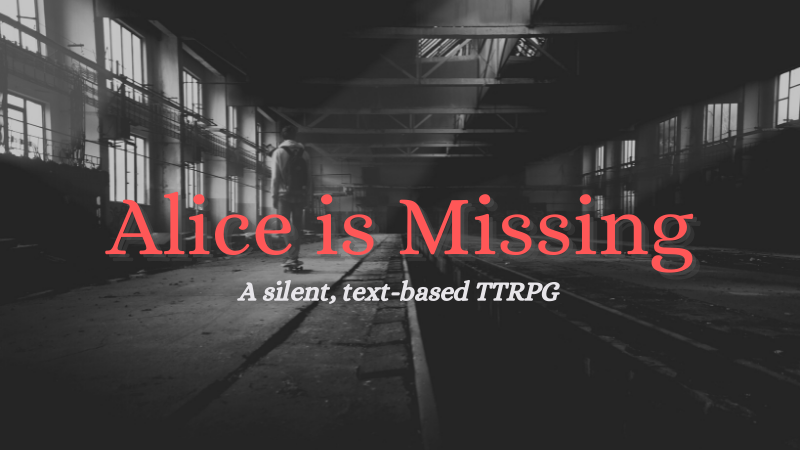 Dark empty warehouse with sunlight filtering through windows. There is a teen on a skateboard riding away from the camera. Text: Alice is Missing: A silent, text-based TTRPG