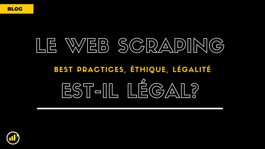 Le Web Scraping est-il légal ? Les Bests Practices ? Éthique ?