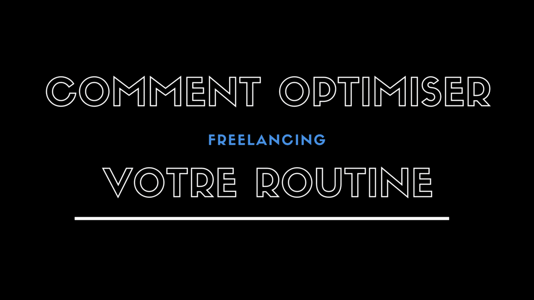Comment optimiser votre routine de freelance pour réussir ?