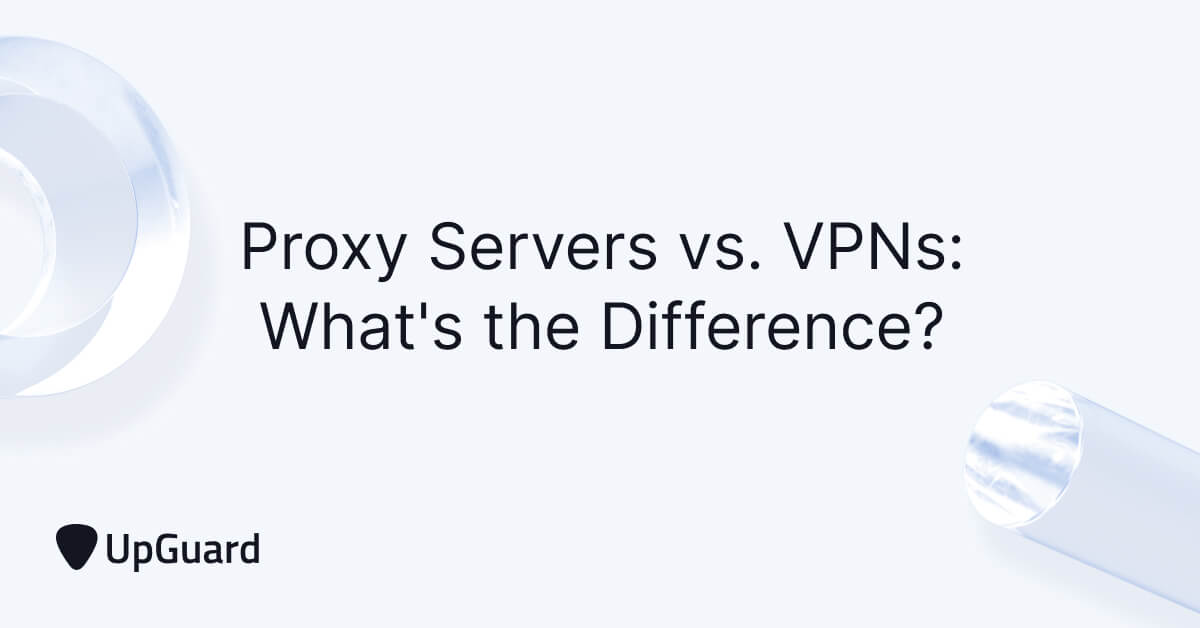 What are the Main Differences Between Proxy Servers & VPNs? | UpGuard
